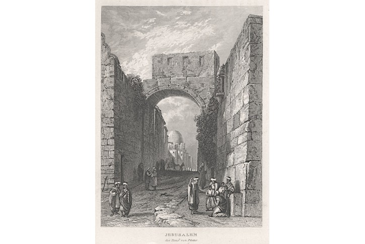 Jerusalem Pilátův dům, oceloryt, (1840)